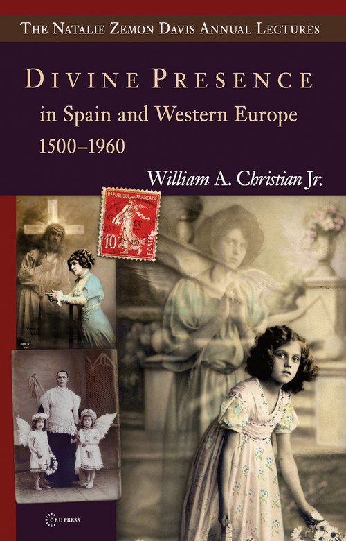 Divine Presence in Spain and Western Europe 1500-1960 (Visions, Religious Images and Photographs) by William A. Christian Jr., 9786155053375