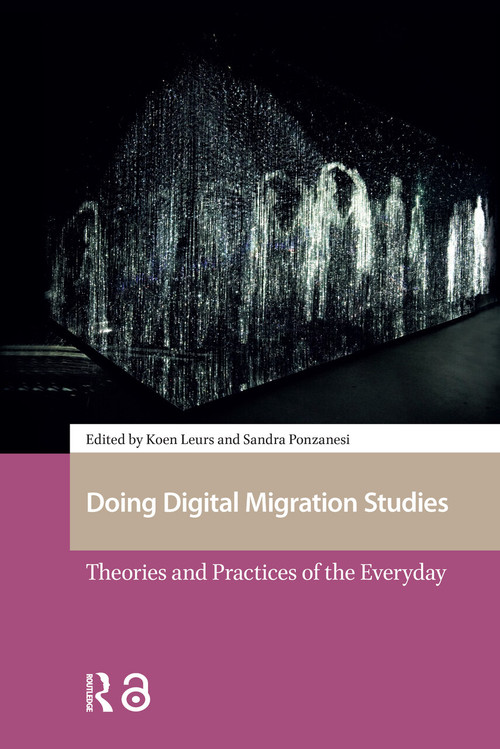Doing Digital Migration Studies (Theories and Practices of the Everyday) by Koen Leurs, Sandra Ponzanesi, 9781041178316