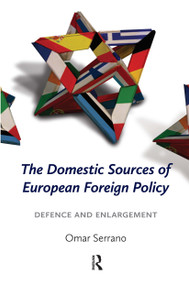 The Domestic Sources of European Foreign Policy (Defence and Enlargement) by Omar Serrano, 9789089645104