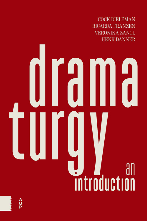 Dramaturgy (An Introduction) by Cock Dieleman, Ricarda Franzen, Veronika Zangl, Henk Danner, 9789463724968