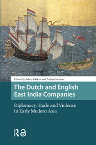 The Dutch and English East India Companies (Diplomacy, Trade and Violence in Early Modern Asia) by Adam Clulow, Tristan Mostert, 9789462985278