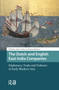 The Dutch and English East India Companies (Diplomacy, Trade and Violence in Early Modern Asia) by Adam Clulow, Tristan Mostert, 9789462985278