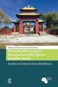 The Early 20th Century Resurgence of the Tibetan Buddhist World (Studies in Central Asian Buddhism) by Ishihama Yumiko, Alex McKay, 9781041187721