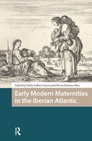 Early Modern Maternities in the Iberian Atlantic by Emily Colbert Cairns, Nieves Romero-Diaz, 9781041178484