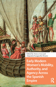 Early Modern Women's Mobility, Authority, and Agency Across the Spanish Empire by Anne Cruz, Alejandra Franganillo Álvarez, 9781041178507