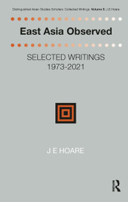 East Asia Observed (Selected Writings 1973-2021) by James Hoare, 9781041178521