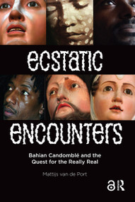 Ecstatic Encounters (Bahian Candomblé and the Quest for the Really Real) by Mattijs van de Port, 9789089642981