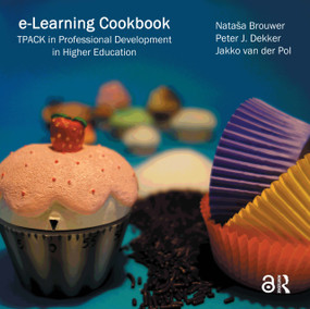 e-Learning cookbook (TPACK in professional development in higher education) by Nataša Brouwer, Peter J. Dekker, Jakko van der Pol, 9789089646460