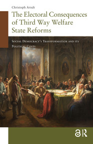 The Electoral Consequences of Third Way Welfare State Reforms (Social Democracy's Transformation and its Political Costs) by Christoph Arndt, 9789089644503