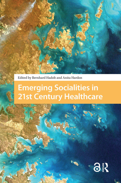 Emerging Socialities in 21st Century Healthcare by Bernhard Hadolt, Anita Hardon, 9781041178699