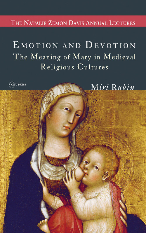 Emotion and Devotion (The Meaning of Mary in Medieval Religious Cultures) by Miri Rubin, 9789639776364