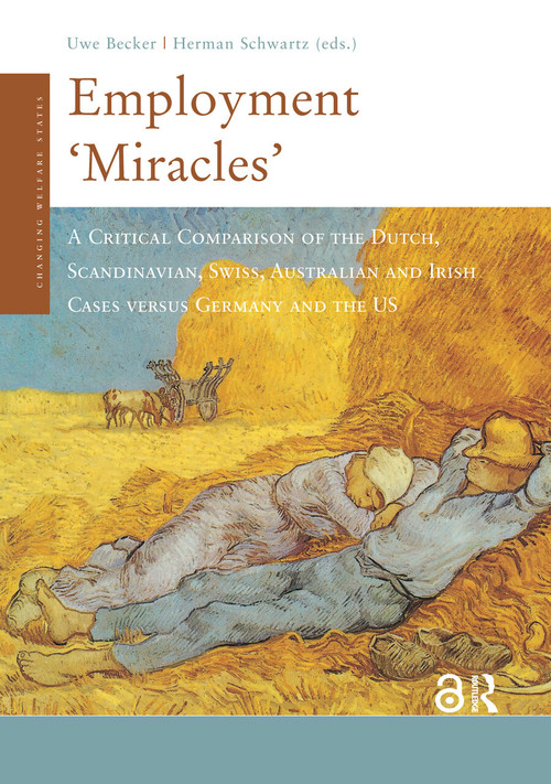 Employment 'Miracles' (A Critical Comparison of the Dutch, Scandinavian, Swiss, Australian and Irish Cases versus Germany and the US) by Uwe Becker, Herman Schwartz, 9789053567555