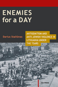 Enemies for a Day (Antisemitism and Anti-Jewish Violence in Lithuania under the Tsars) by Darius Staliūnas, 9789633860977