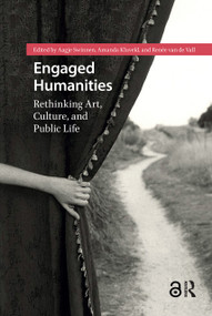 Engaged Humanities (Rethinking Art, Culture, and Public Life) by Aagje Swinnen, Amanda Kluveld, Renée van de Vall, 9781041178743