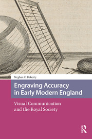 Engraving Accuracy in Early Modern England (Visual Communication and the Royal Society) by Meghan Doherty, 9781041178781