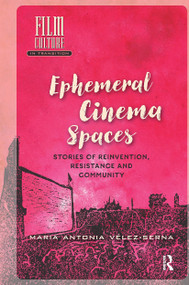 Ephemeral Cinema Spaces (Stories of Reinvention, Resistance and Community) by Maria Vélez-Serna, 9781041178842