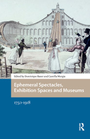 Ephemeral Spectacles, Exhibition Spaces and Museums (1750-1918) by Dominique Bauer, Camilla Murgia, 9781041178859