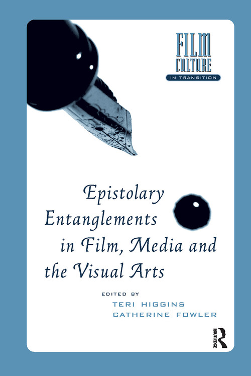 Epistolary Entanglements in Film, Media and the Visual Arts by Teri Higgins, Catherine Fowler, 9781041178903