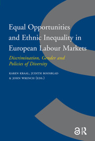 Equal Opportunities and Ethnic Inequality in European Labour Markets (Discrimination, Gender and Policies of Diversity) by Karen Kraal, Judith Roosblad, John Wrench, 9789089641267