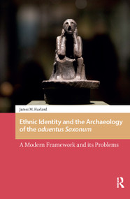 Ethnic Identity and the Archaeology of the aduentus Saxonum (A Modern Framework and its Problems) by James M. Harland, 9781041178927