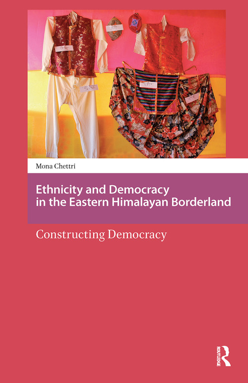 Ethnicity and Democracy in the Eastern Himalayan Borderland (Constructing Democracy) by Mona Chettri, 9781041178934