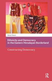 Ethnicity and Democracy in the Eastern Himalayan Borderland (Constructing Democracy) by Mona Chettri, 9781041178934
