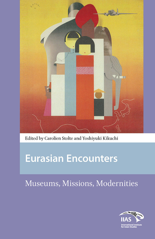 Eurasian Encounters (Museums, Missions, Modernities) by Carolien Stolte, Yoshiyuki Kikuchi, 9781041178958