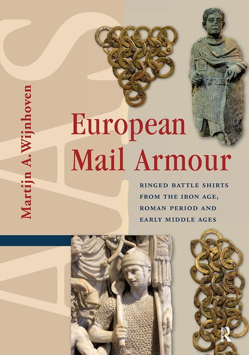 European Mail Armour (Ringed Battle Shirts from the Iron Age, Roman Period and Early Middle Ages) by Martijn A. Wijnhoven, 9781041178989
