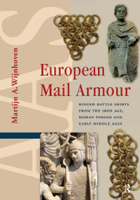 European Mail Armour (Ringed Battle Shirts from the Iron Age, Roman Period and Early Middle Ages) by Martijn A. Wijnhoven, 9781041178989