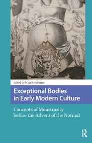 Exceptional Bodies in Early Modern Culture (Concepts of Monstrosity Before the Advent of the Normal) by Maja Bondestam, 9781041179023