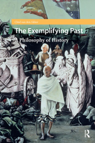 The Exemplifying Past (A Philosophy of History) by Chiel van den Akker, 9781041187813