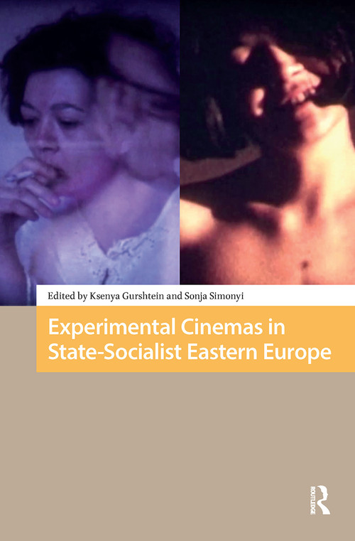 Experimental Cinemas in State-Socialist Eastern Europe by Ksenya Gurshtein, Sonja Simonyi, 9781041179078