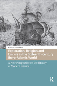 Exploration, Religion and Empire in the Sixteenth-century Ibero-Atlantic World (A New Perspective on the History of Modern Science) by Mauricio Nieto Olarte, 9781041179092