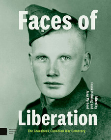 Faces of Liberation (The Groesbeek Canadian War Cemetery) by Frank Mehring, Jaap Verheul, 9789048565849