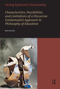 Facing Epistemic Uncertainty (Characteristics, possibilities, and limitations of a dynamic discursive approach to philosophy of education) by Roel van Goor, 9789056297206