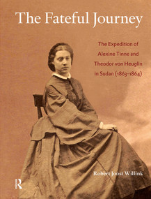 The Fateful Journey (The Expedition of Alexine Tinne and Theodor von Heuglin in Sudan (1863-1864)) by Joost Willink, 9789089643520