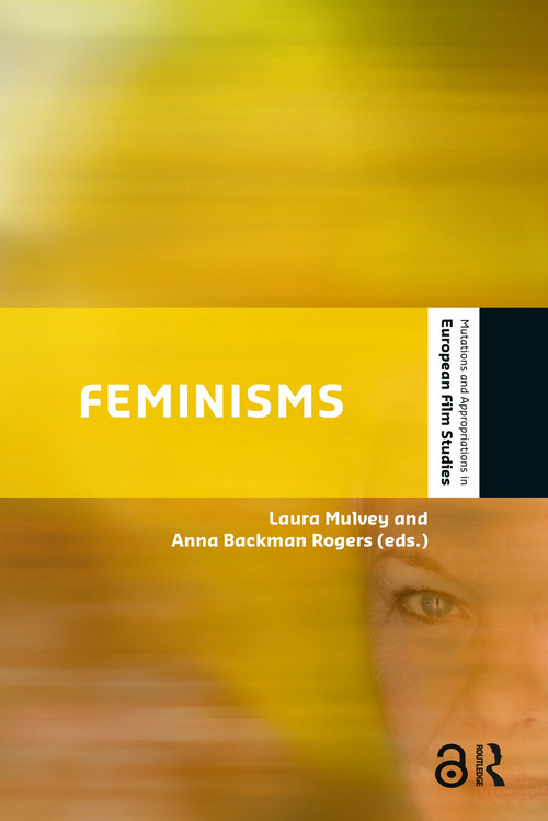 Feminisms (Diversity, Difference and Multiplicity in Contemporary Film Cultures) by Anna Backman Rogers, Laura Mulvey, 9789089646767