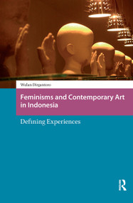 Feminisms and Contemporary Art in Indonesia (Defining Experiences) by Wulandani Dirgantoro, 9781041179207