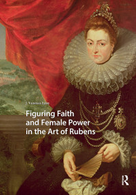 Figuring Faith and Female Power in the Art of Rubens by J. Vanessa Lyon, 9781041179276
