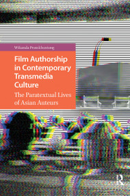 Film Authorship in Contemporary Transmedia Culture (The Paratextual Lives of Asian Auteurs) by Wikanda Promkhuntong, 9781041179320