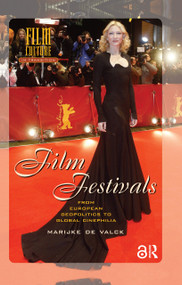 Film Festivals (From European Geopolitics to Global Cinephilia) by Marijke de Valck, 9781041179344