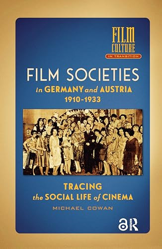 Film Societies in Germany and Austria 1910-1933 (Tracing the Social Life of Cinema) by Michael Cowan, 9781041179399