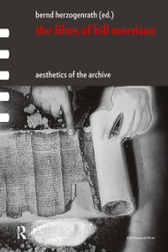 The Films of Bill Morrison (Aesthetics of the Archive) by Bernd Herzogenrath, 9781041187851