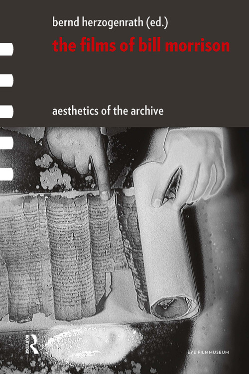 The Films of Bill Morrison (Aesthetics of the Archive) by Bernd Herzogenrath, 9781041187851