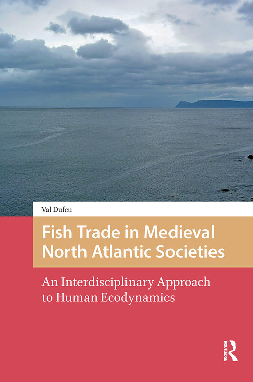 Fish Trade in Medieval North Atlantic Societies (An Interdisciplinary Approach to Human Ecodynamics) by Val Dufeu, 9781041179474