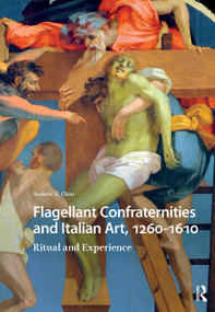 Flagellant Confraternities and Italian Art, 1260-1610 (Ritual and Experience) by Andrew Chen, 9781041179481
