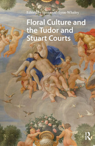 Floral Culture and the Tudor and Stuart Courts by Susannah Lyon-Whaley, 9781041179504