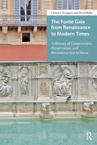 The Fonte Gaia from Renaissance to Modern Times (A History of Construction, Preservation, and Reconstruction in Siena) by Chiara E. Scappini, David Boffa, 9781041187868