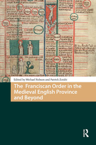 The Franciscan Order in the Medieval English Province and Beyond by Michael Robson, Patrick Zutshi, 9781041187875