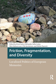 Friction, Fragmentation, and Diversity (Localized Politics of European Memories) by Kirsti Salmi-Niklander, Sofia Laine, Päivi Salmesvuori, Ulla Savolainen, Riikka Taavetti, 9781041179788